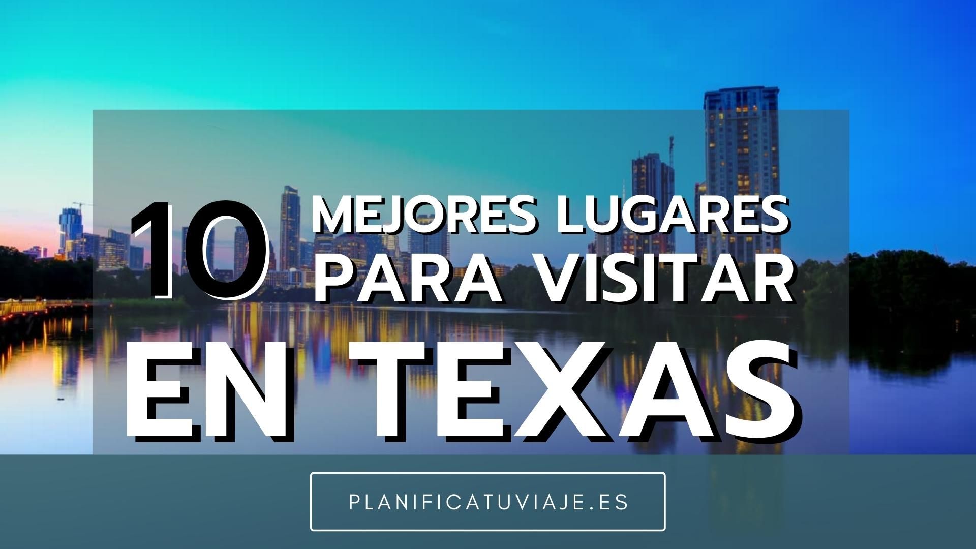 10 Mejores Lugares para Visitar en Texas