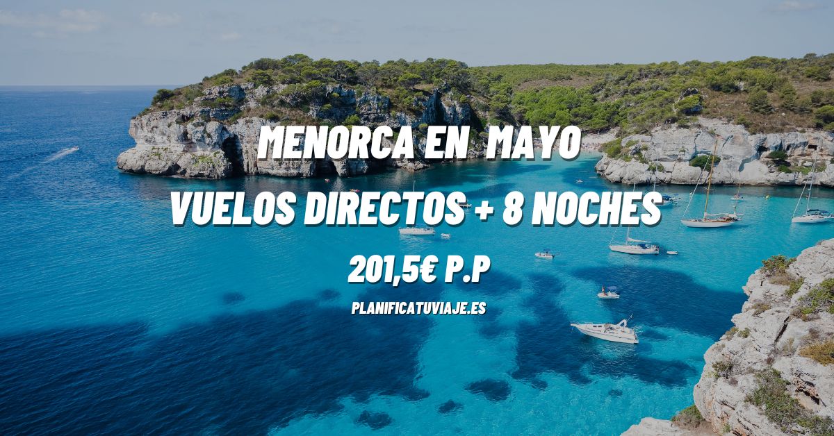 Chollo Menorca en Mayo Vuelo + 8 noches 201,5€ p.p 1